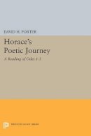 David H. Porter - Horace´s Poetic Journey: A Reading of Odes 1-3 - 9780691609447 - V9780691609447