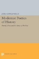 James Longenbach - Modernist Poetics of History: Pound, Eliot, and the Sense of the Past - 9780691609720 - V9780691609720