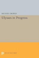 Michael Groden - ULYSSES in Progress - 9780691609751 - V9780691609751