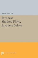 Ward Keeler - Javanese Shadow Plays, Javanese Selves - 9780691609874 - V9780691609874
