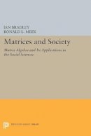 Ian Bradley - Matrices and Society: Matrix Algebra and Its Applications in the Social Sciences - 9780691610207 - V9780691610207