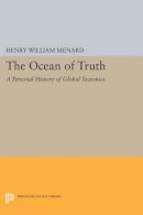 Henry William Menard - The Ocean of Truth: A Personal History of Global Tectonics - 9780691610320 - V9780691610320