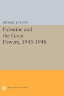 Michael J. Cohen - Palestine and the Great Powers, 1945-1948 - 9780691610696 - V9780691610696