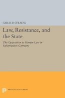 Gerald Strauss - Law, Resistance, and the State: The Opposition to Roman Law in Reformation Germany - 9780691610726 - V9780691610726