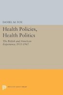 Daniel M. Fox - Health Policies, Health Politics: The British and American Experience, 1911-1965 - 9780691610764 - V9780691610764
