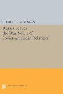 George Kennan - Russia Leaves the War. Vol. 1 of Soviet-American Relations - 9780691610955 - V9780691610955