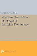 Margaret L. King - Venetian Humanism in an Age of Patrician Dominance - 9780691611006 - V9780691611006