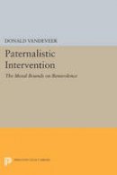 Donald Vandeveer - Paternalistic Intervention: The Moral Bounds on Benevolence - 9780691611020 - V9780691611020