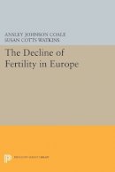 Ansley Johnson Coale - The Decline of Fertility in Europe - 9780691611037 - V9780691611037