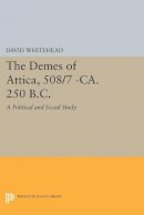 David Whitehead - The Demes of Attica, 508/7 -ca. 250 B.C.: A Political and Social Study - 9780691611105 - V9780691611105
