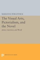 Marianna De Marco Torgovnick - The Visual Arts, Pictorialism, and the Novel: James, Lawrence, and Woolf - 9780691611419 - V9780691611419