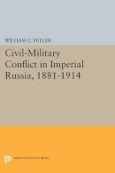 William C. Fuller - Civil-Military Conflict in Imperial Russia, 1881-1914 - 9780691611426 - V9780691611426