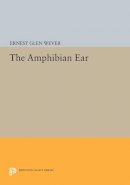 Ernest Glen Wever - The Amphibian Ear - 9780691611754 - V9780691611754