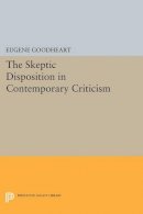 Eugene Goodheart - The Skeptic Disposition In Contemporary Criticism - 9780691611907 - V9780691611907