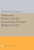 Barbara Kiefer Lewalski - Protestant Poetics and the Seventeenth-Century Religious Lyric - 9780691611921 - V9780691611921