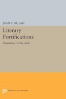 Joan E. Dejean - Literary Fortifications: Rousseau, Laclos, Sade - 9780691612249 - V9780691612249
