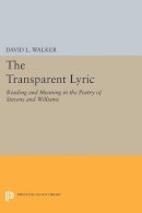 David L. Walker - The Transparent Lyric: Reading and Meaning in the Poetry of Stevens and Williams - 9780691612508 - V9780691612508