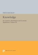 Fritz Machlup - Knowledge: Its Creation, Distribution and Economic Significance, Volume III: The Economics of Information and Human Capital - 9780691612577 - V9780691612577