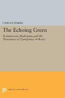 Carlos Baker - The Echoing Green: Romantic, Modernism, and the Phenomena of Transference in Poetry - 9780691612676 - V9780691612676