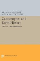 William A. Berggren (Ed.) - Catastrophes and Earth History: The New Uniformitarianism - 9780691612683 - V9780691612683