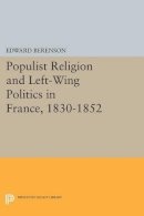 Edward Berenson - Populist Religion and Left-Wing Politics in France, 1830-1852 - 9780691612805 - V9780691612805