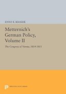 Enno E. Kraehe - Metternich´s German Policy, Volume II: The Congress of Vienna, 1814-1815 - 9780691612942 - V9780691612942