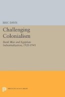 Eric Davis - Challenging Colonialism: Bank Misr and Egyptian Industrialization, 1920-1941 - 9780691613598 - V9780691613598