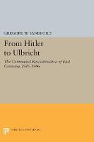 Gregory W. Sandford - From Hitler to Ulbricht: The Communist Reconstruction of East Germany, 1945-1946 - 9780691613611 - V9780691613611