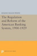 Eugene Nelson White - The Regulation and Reform of the American Banking System, 1900-1929 - 9780691613680 - V9780691613680