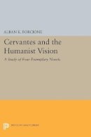 Alban K. Forcione - Cervantes and the Humanist Vision: A Study of Four Exemplary Novels - 9780691613802 - V9780691613802