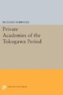 Richard Rubinger - Private Academies of the Tokugawa Period - 9780691613956 - V9780691613956