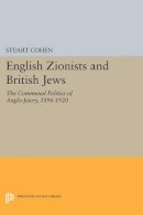 Stuart Cohen - English Zionists and British Jews: The Communal Politics of Anglo-Jewry, 1896-1920 - 9780691614113 - V9780691614113