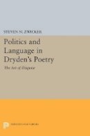 Steven N. Zwicker - Politics and Language in Dryden´s Poetry: The Art of Disguise - 9780691614168 - V9780691614168