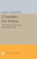 James C. Whorton - Crusaders for Fitness: The History of American Health Reformers - 9780691614236 - V9780691614236