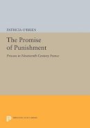 Patricia O´brien - The Promise of Punishment: Prisons in Nineteenth-Century France - 9780691614519 - V9780691614519