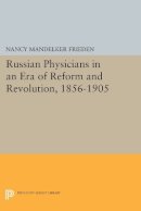 Nancy M. Frieden - Russian Physicians in an Era of Reform and Revolution, 1856-1905 - 9780691614748 - V9780691614748