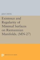 Jon T. Pitts - Existence and Regularity of Minimal Surfaces on Riemannian Manifolds. (MN-27) - 9780691615004 - V9780691615004