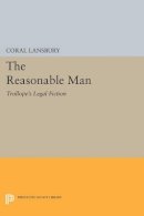 Coral Lansbury - The Reasonable Man: Trollope´s Legal Fiction - 9780691615073 - V9780691615073