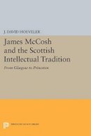 J. David Hoeveler - James McCosh and the Scottish Intellectual Tradition: From Glasgow to Princeton - 9780691615271 - V9780691615271