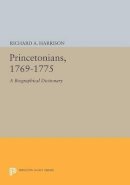 Richard A. Harrison - Princetonians, 1769-1775: A Biographical Dictionary - 9780691615387 - V9780691615387