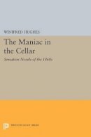 Winifred Hughes - The Maniac in the Cellar: Sensation Novels of the 1860s - 9780691615578 - V9780691615578