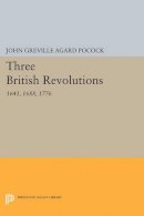 John Greville Agard Pocock - Three British Revolutions: 1641, 1688, 1776 - 9780691615837 - V9780691615837