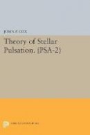 John P. Cox - Theory of Stellar Pulsation. (PSA-2), Volume 2 - 9780691615974 - V9780691615974