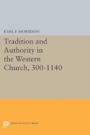 Karl F. Morrison - Tradition and Authority in the Western Church, 300-1140 - 9780691621616 - V9780691621616