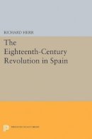 Richard Herr - The Eighteenth-Century Revolution in Spain - 9780691621623 - V9780691621623