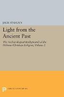 Jack Finegan - Light from the Ancient Past, Vol. 2: The Archaeological Background of the Hebrew-Christian Religion - 9780691621654 - V9780691621654