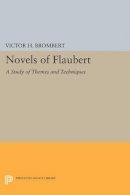 Victor H. Brombert - Novels of Flaubert: A Study of Themes and Techniques - 9780691621685 - V9780691621685