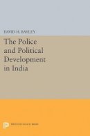 David H. Bayley - Police and Political Development in India - 9780691621777 - V9780691621777
