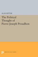 Alan Ritter - Political Thought of Pierre-Joseph Proudhon - 9780691621791 - V9780691621791