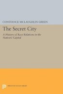 Constance Mclaughlin Green - Secret City: A History of Race Relations in the Nation´s Capital - 9780691621838 - V9780691621838